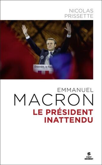 Couverture du livre « Emmanuel Macron ; le président inattendu » de Nicolas Prissette aux éditions First