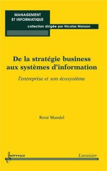 Couverture du livre « De la stratégie business aux systèmes d'information : l'entreprise et son écosystème » de Mandel Rene aux éditions Hermes Science Publications
