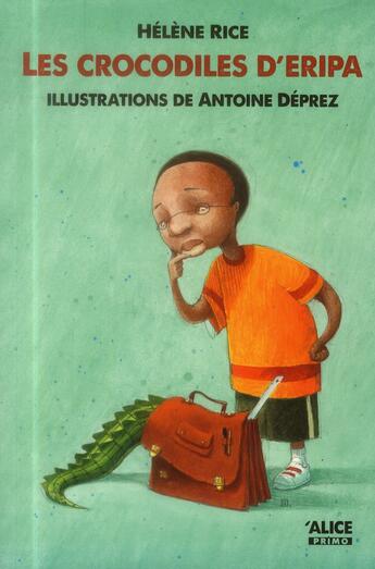Couverture du livre « Les crocodiles d'Eripa » de Helene Rice et Antoine Deprez aux éditions Alice
