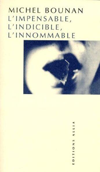 Couverture du livre « L'impensable, l'indicible, l'innommable » de Michel Bounan aux éditions Allia