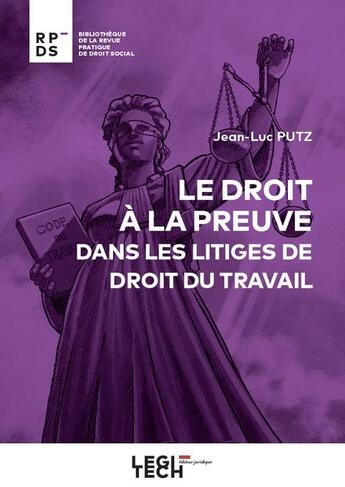 Couverture du livre « Le droit à la preuve dans les litiges de droit du travail » de Jean-Luc Putz aux éditions Legitech