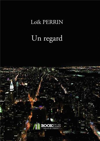 Couverture du livre « Un regard » de Loïk Perrin aux éditions Bookelis