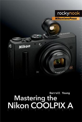 Couverture du livre « Mastering the Nikon COOLPIX A » de Darrell Young aux éditions Rocky Nook