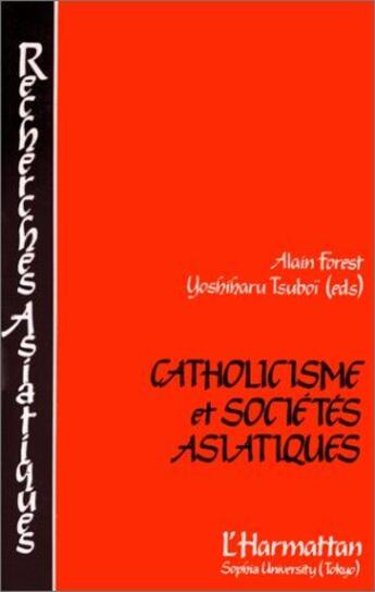 Couverture du livre « Catholicisme et sociétés asiatiques » de Alain Forest aux éditions Editions L'harmattan