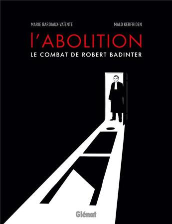 Couverture du livre « L'abolition, le combat de Robert Badinter » de Malo Kerfriden et Marie Bardiaux-Vaiente aux éditions Glenat