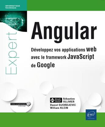 Couverture du livre « Angular ; développez vos applications web avec le framework JavaScript de Google » de Sebastien Ollivier et William Klein et Daniel Djordjevic aux éditions Eni