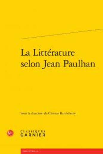 Couverture du livre « La littérature selon Jean Paulhan » de  aux éditions Classiques Garnier