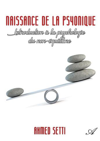 Couverture du livre « Naissance de la psyonique - Introduction à la psychologie du non-équilibre » de Ahmed Setti aux éditions Atramenta