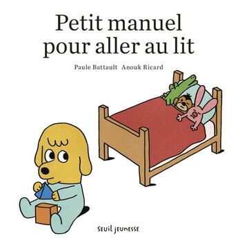 Couverture du livre « Petit manuel pour aller au lit » de Anouk Ricard et Paule Battault aux éditions Seuil Jeunesse