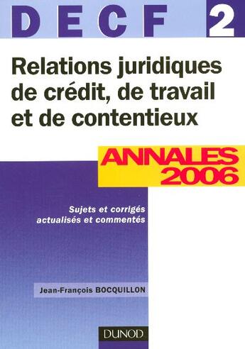 Couverture du livre « Relations Juridiques De Credit, De Travail Et De Contentieux - Decf 2 - 8eme Edition - Annales 2006 » de Bocquillon aux éditions Dunod