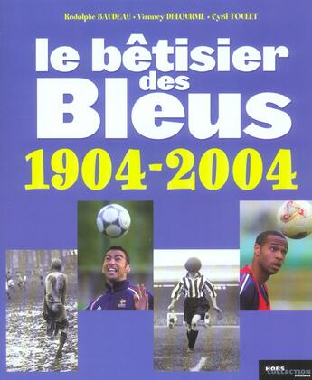 Couverture du livre « Le Betisier Des Bleus 1904-2004 » de Rodolphe Baudeau et Vianney Delourme et Cyril Toulet aux éditions Hors Collection