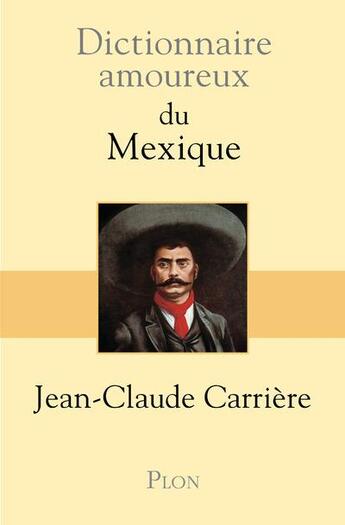 Couverture du livre « Dictionnaire amoureux : du Mexique » de Jean-Claude Carriere aux éditions Plon