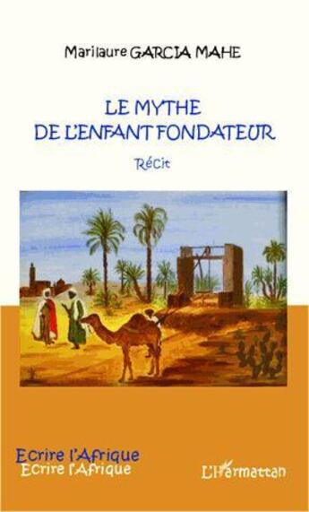 Couverture du livre « Le mythe de l'enfant fondateur » de Marilaure Garcia-Mahé aux éditions L'harmattan