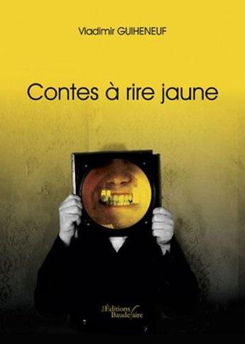 Couverture du livre « Contes à rire jaune » de Guiheneuf Vladimir aux éditions Baudelaire