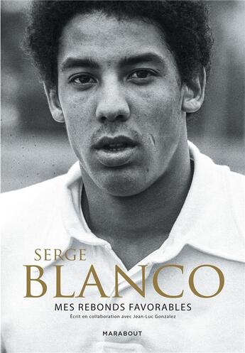 Couverture du livre « Serge Blanco : mes rebonds favorables » de Serge Blanco et Jean-Luc Gonzalez aux éditions Marabout