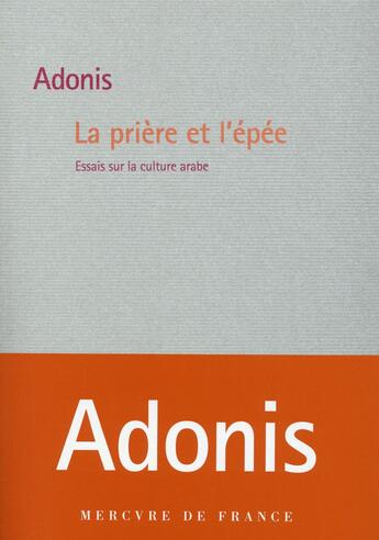Couverture du livre « La prière et l'épée (essais sur la culture arabe) » de Adonis aux éditions Mercure De France