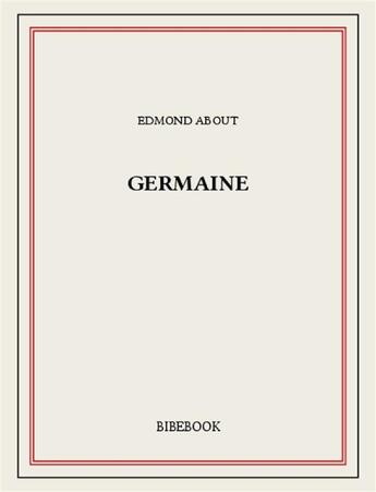 Couverture du livre « Germaine » de Edmond About aux éditions Bibebook