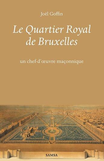 Couverture du livre « Le quartier Royal de Bruxelles : un chef-d'oeuvre maçonnique » de Joel Goffin aux éditions Samsa