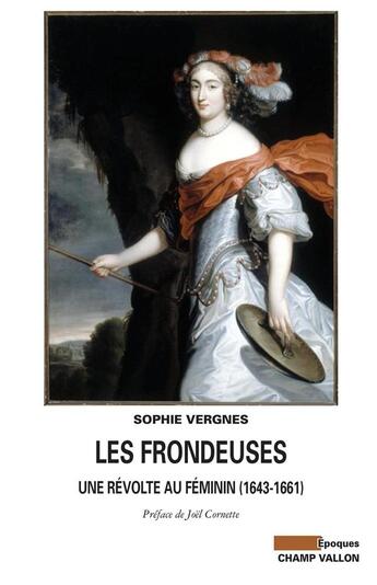 Couverture du livre « Les frondeuses ; une révolte au féminin (1643-1661) » de Sophie Vergnes aux éditions Champ Vallon