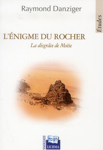 Couverture du livre « L'énigme du rocher ; la disgrâce de Moïse » de Raymond Danziger aux éditions Lichma