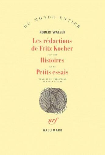 Couverture du livre « Les redactions de fritz kocher/histoires /petits essais » de Robert Walser aux éditions Gallimard