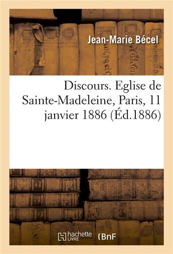 Couverture du livre « Discours. Eglise de Sainte-Madeleine, Paris, 11 janvier 1886 » de Jean-Marie Bécel aux éditions Hachette Bnf