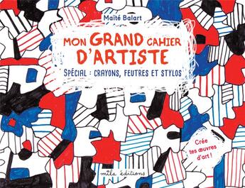 Couverture du livre « Mon grand cahier d'artiste : crayons, feutres et stylos » de Maite Balart aux éditions Mila