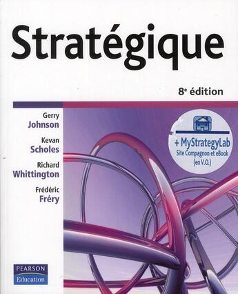 Couverture du livre « Stratégique (8e édition) » de Gerry Johnson et Kevan Scholes et Richard Whittington et Frederic Frery aux éditions Pearson