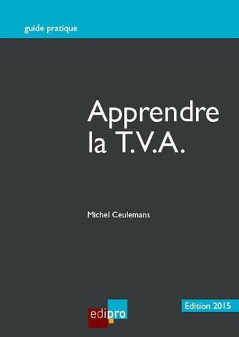 Couverture du livre « Apprendre la tva 2015 - 12eme edition » de Ceulemans M. aux éditions Edi Pro