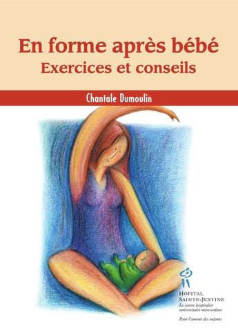 Couverture du livre « En forme après bébé ; exercices et conseils » de Chantale Dumoulin aux éditions Sainte Justine