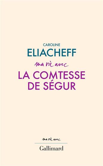 Couverture du livre « Ma vie avec la comtesse de Ségur » de Caroline Eliacheff aux éditions Gallimard