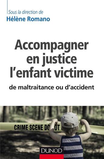Couverture du livre « Accompagner en justice l'enfant victime de maltraitance ou d'accident » de Helene Romano et Collectif aux éditions Dunod
