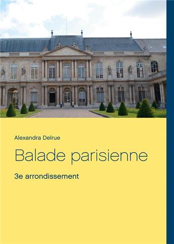 Couverture du livre « Balade parisienne ; 3e arrondissement » de Delrue Alexandra aux éditions Books On Demand