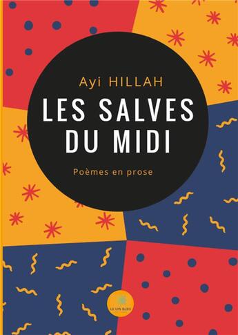 Couverture du livre « Les salves du midi ; poèmes en prose » de Ayi Hillah aux éditions Le Lys Bleu