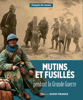 Couverture du livre « Mutins et fusillés pendant la Grande Guerre » de Francois De Lannoy aux éditions Ouest France