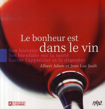 Couverture du livre « Le bonheur est dans le vin » de Adam/Jault aux éditions Editions De L'homme