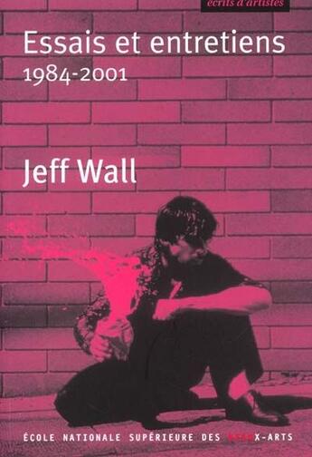 Couverture du livre « Essais et entretiens 1984-2001 : jeff wall » de  aux éditions Ensba