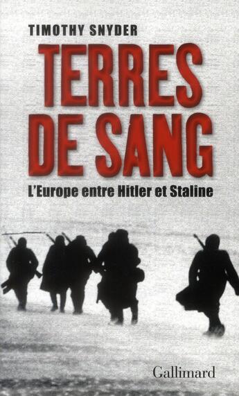 Couverture du livre « Terres de sang ; l'Europe entre Hitler et Staline » de Timothy Snyder aux éditions Gallimard
