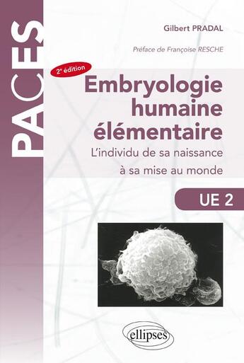 Couverture du livre « PACES : embryologie humaine élémentaire ; l'individu de sa naissance à sa mise au monde ; UE 2 (2e édition) » de Gilbert Pradal aux éditions Ellipses