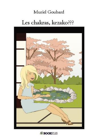 Couverture du livre « Les chakras, kezako ??? » de Goubard Muriel aux éditions Bookelis