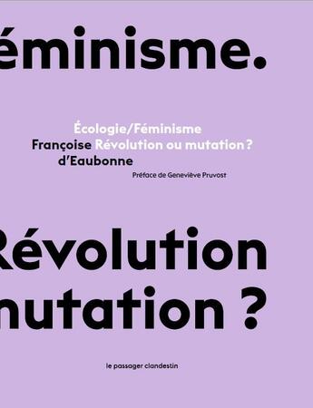 Couverture du livre « Écologie/féminisme : révolution ou mutation ? » de Françoise D' Eaubonne aux éditions Le Passager Clandestin