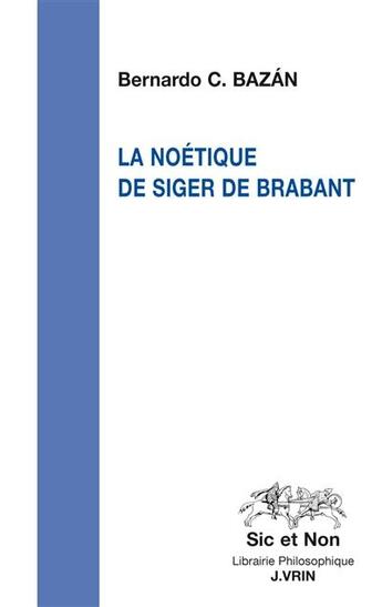 Couverture du livre « La noétique de Siger de Brabant » de Bernardo C. Bazan aux éditions Vrin