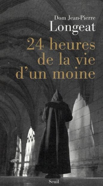 Couverture du livre « 24 heures de la vie d'un moine » de Longeat D-P. aux éditions Seuil