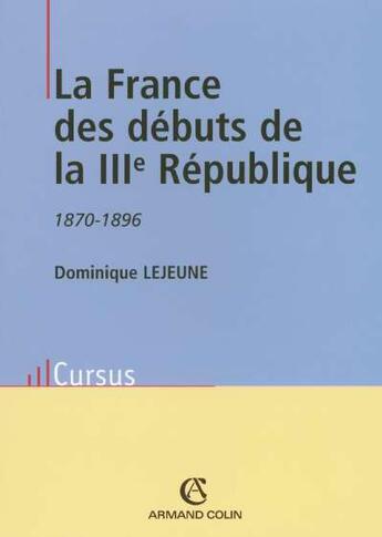 Couverture du livre « France Des Debuts De La Iii Eme Republique  1870 1896 » de Lejeune Ominique aux éditions Armand Colin