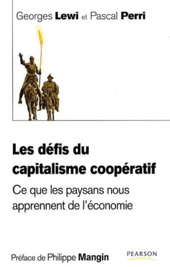 Couverture du livre « Les défis du capitalisme coopératif ; ce que les paysans nous apprennent de l'économie » de Georges Lewi et Pascal Perri aux éditions Pearson