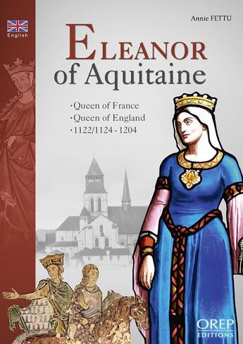 Couverture du livre « Eleanor of Aquitaine ; Queen of France, Quenn of England, 1122/1124-1204 » de Annie Fettu aux éditions Orep