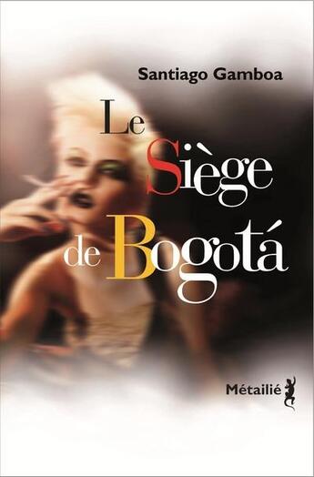 Couverture du livre « Le siège de Bogotá » de Santiago Gamboa aux éditions Metailie