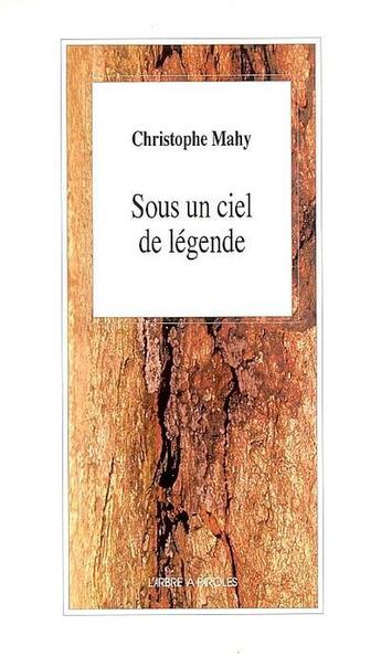 Couverture du livre « Sous un ciel de legende » de Christophe Mahy aux éditions L'arbre A Paroles