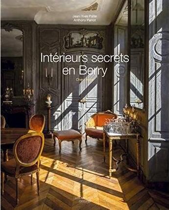 Couverture du livre « Interieurs secrets en berry - indre-cher » de Jean-Yves Patte aux éditions Les Ardents Editeurs