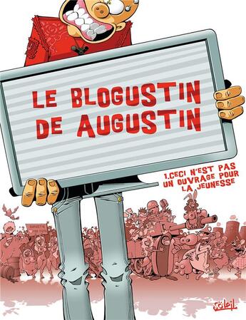 Couverture du livre « Le blogustin de Augustin t.1 ; ceci n'est pas un ouvrage pour la jeunesse » de Augustin aux éditions Soleil